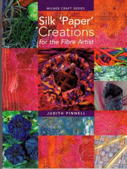 Silk Paper Creations For The Fibre Artist:Judith Pinnell