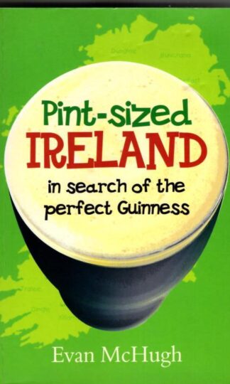 Pint-Sized Ireland: In Search of the Perfect Guinness : Hugh Draper