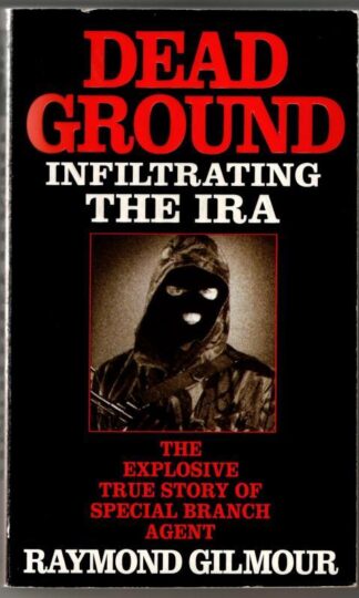 Dead Ground: Infiltrating the IRA : Raymond Gilmour