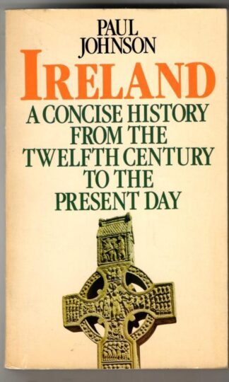Ireland: A History from the Twelfth Century to the Present Day : Paul Johnson
