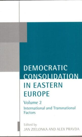 Democratic Consolidation in Eastern Europe: Volume 2: International and Transnational Factors (Oxford Studies in Democratization): International and Transnational Factors Vol 2:Alex Pravda (Series Editor)