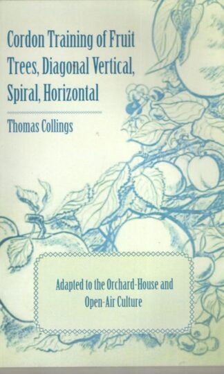 Cordon Training of Fruit Trees, Diagonal Vertical, Spiral, Horizontal : Thomas Collings
