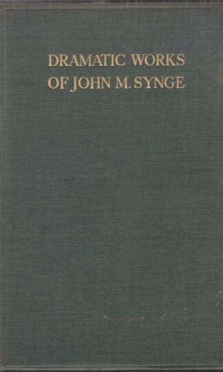 The Dramatic Works of John M. Synge:John M. Synge