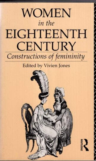 Women in the Eighteenth Century : Constructions of Femininity:Vivien Jones