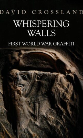 Whispering Walls: First World War Graffiti : David Crossland