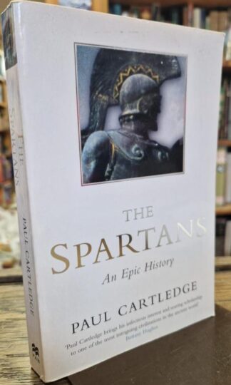 The Spartans: An Epic History : Paul Cartledge