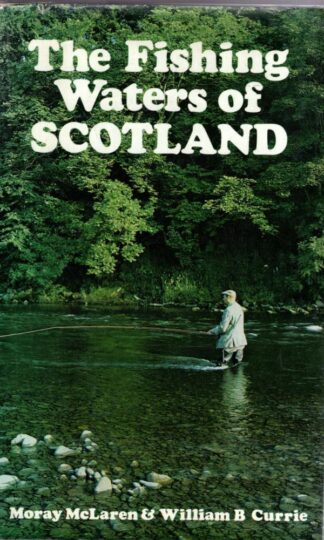 The Fishing Waters of Scotland:William B. Currie Moray McLaren