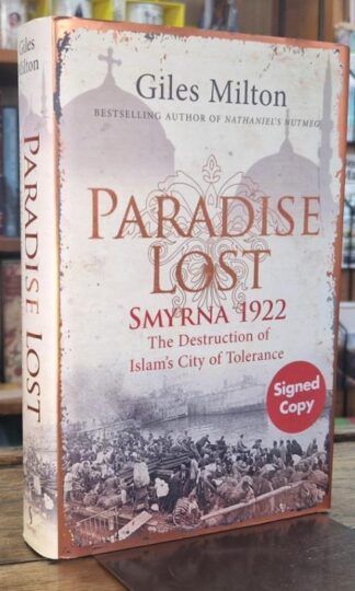 Paradise Lost: Smyrna 1922 - The Destruction of Islam's City of Tolerance (signed) : Giles Milton