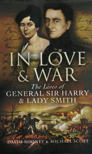 In Love & War: The Lives of General Harry & Lady Smith : David Rooney