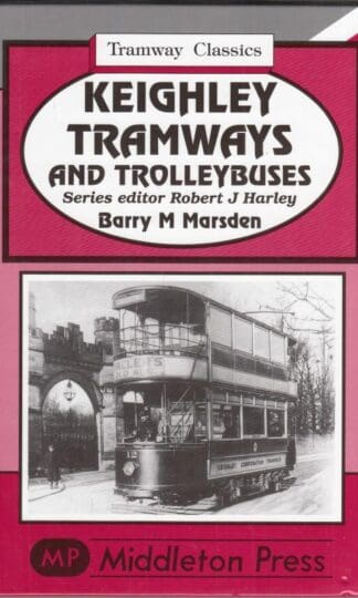Keighley Tramways and Trolleybuses:Barry M. Marsden