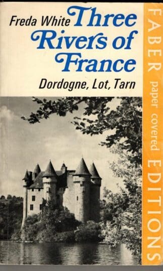 Three Rivers of France: Dordogne, Lot, Tarn : Freda White