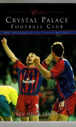 Crystal Palace Football Club (Classic Matches): One Hundred of the Finest Matches : Nigel Sands