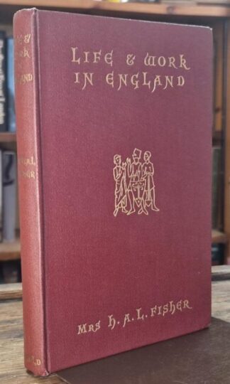 Life & Work in England: a Sketch of Our Social and Economic History : Mrs. H.A.L. Fisher