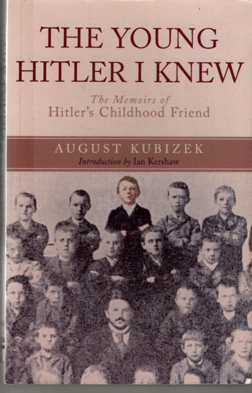 The Young Hitler I Knew: The Memoirs of Hitler's Childhood Friend : August Kubizek