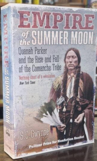 Empire of the Summer Moon: Quanah Parker and the Rise and Fall of the Comanches : S.C. Gwynne