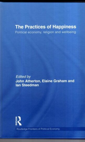 The Practices of Happiness: Political Economy, Religion and Wellbeing:Ian Steedman (Editor)