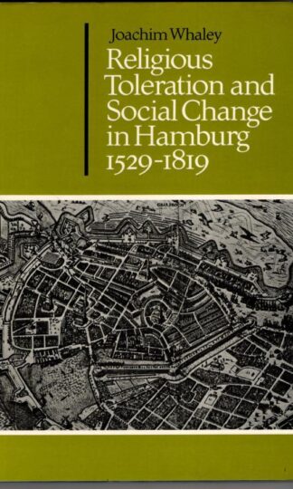 Religious Toleration and Social Change in Hamburg, 1529–1819 (Cambridge Studies in Early Modern History) : Joachim Whaley
