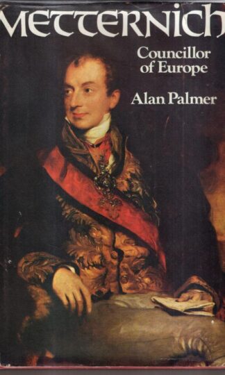 Metternich: Councillor of Europe : Alan Palmer