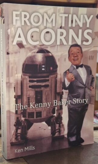 From Tiny Acorns: The Kenny Baker Story : Ken Mills