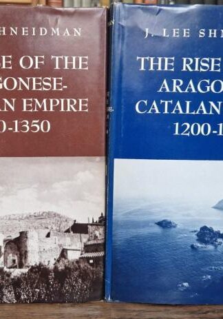 The Rise of the Aragonese-Catalan Empire,1200-1350, Volume I and II : J.Lee Shneidman