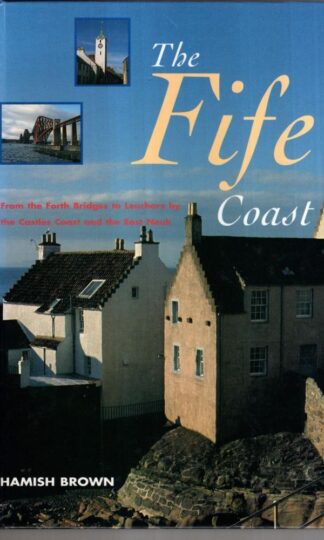 The Fife Coast: From the Forth Bridges to Leuchars by the Castles Coast and the East Neuk : Hamish Brown
