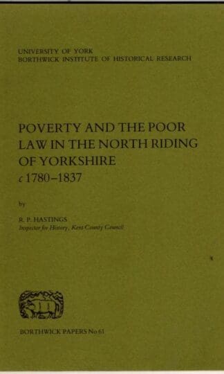 Poverty and the Poor law in the North Riding of Yorkshire, c1780-1837 : R. P. Hastings