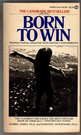 Born to Win: Transaction Analysis with Gestalt Experiments : Muriel James; Dorothy Jongeward