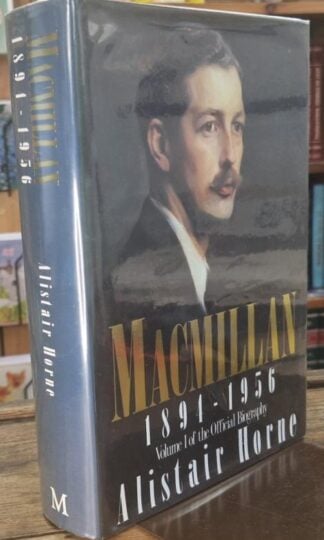 Macmillan: Volume I - 1894-1956 (Signed) : Alistair Horne