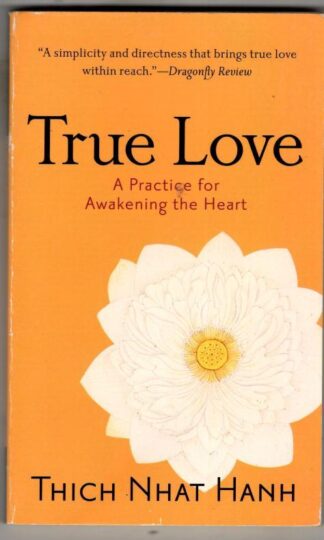 True Love: A Practice for Awakening the Heart : Thich Nhat Hanh