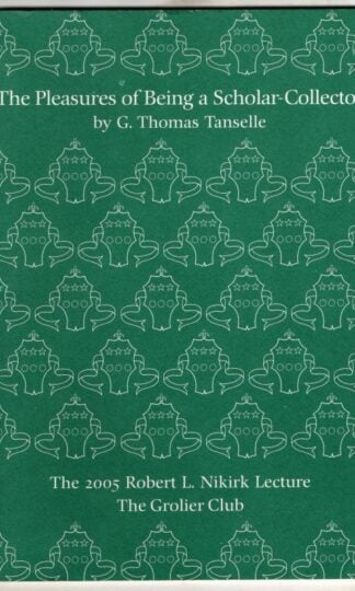 The Pleasures of Being a Scholar-Collector: The 2005 Robert L. Nikirk Lecture : G. Thomas Tanselle
