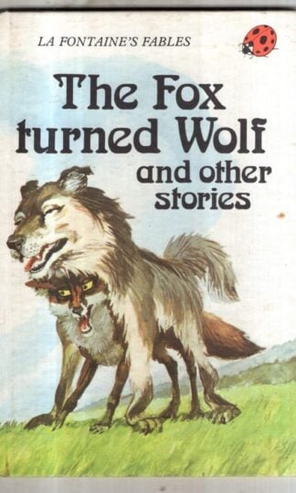 The Fox Turned Wolf And Other Stories : Jean de La Fontaine