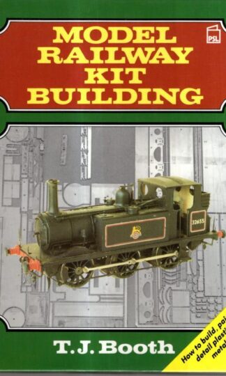 Model Railway Kit Building: How to build, paint and detail plastic and metal kits : Trevor Booth