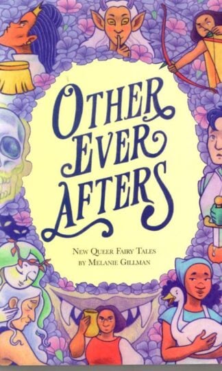 Other Ever Afters: New Queer Fairy Tales : Melanie Gillman