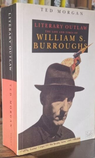Literary Outlaw: The Life and Times of William S. Burroughs : Ted Morgan