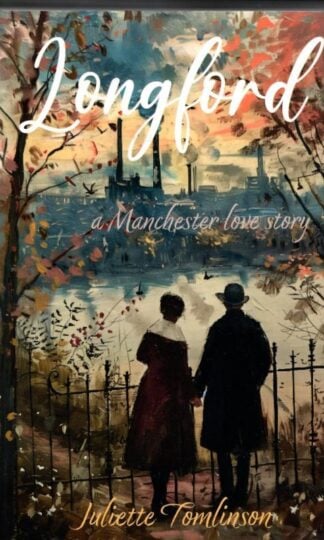 Longford: A Manchester Love Story : Juliette Tomlinson