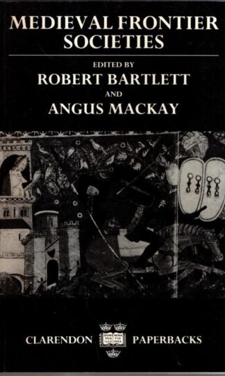 Medieval Frontier Societies (Clarendon Paperbacks) : Angus MacKay Robert Bartlett