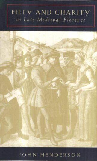 Piety and Charity in Late Medieval Florence : John Henderson