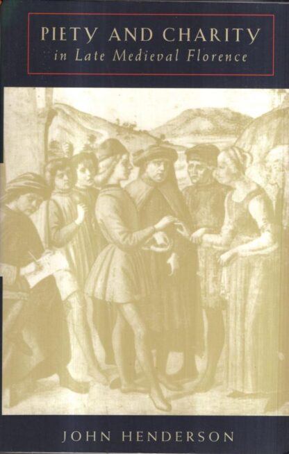 Piety and Charity in Late Medieval Florence : John Henderson