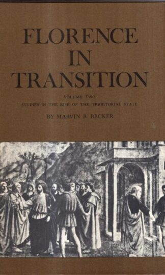 Florence in Transition. Volume 2: Studies in the Rise of the Territorial State : Marvin B. Becker