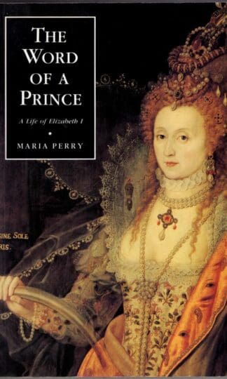 The Word of a Prince: A Life of Elizabeth I from Contemporary Documents (0):Maria Perry
