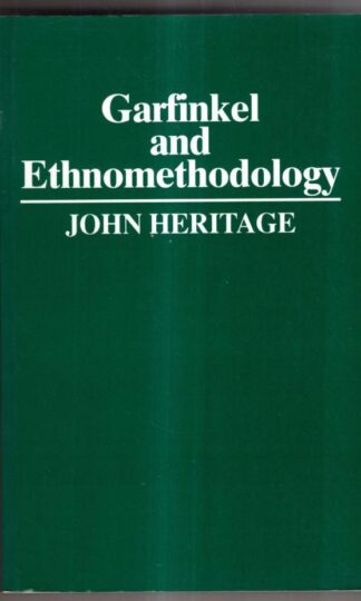 Garfinkel and Ethnomethodology (Social & Political Theory) : John Heritage