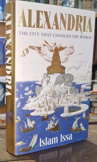 Alexandria: The City that Changed the World : Islam Issa