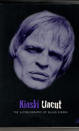Kinski Uncut: The Autobiography of Klaus Kinski : Klaus Kinski