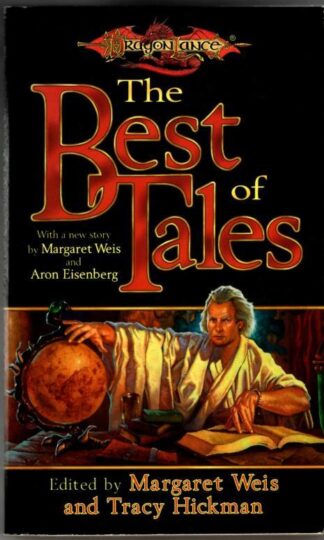 The Best of Tales: Vol. 1 : Margaret Weis and Tracy Hickman (eds.)