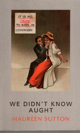 We Didn't Know Aught: A Study of Sexuality, Superstition and Death in Women's Lives in Lincolnshire During the 1930s, '40s and '50s : Maureen Sutton