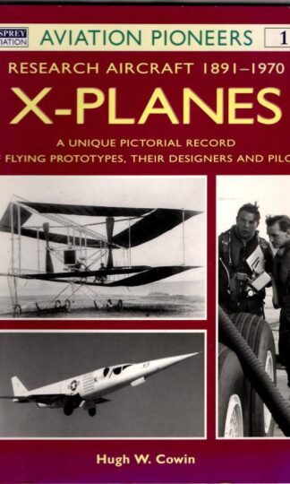 X-Planes: Research Aircraft, 1911 - 1970, A Unique Pictorial Record of Flying Prototypes, their Designers and Pilots : Hugh W. Cowin