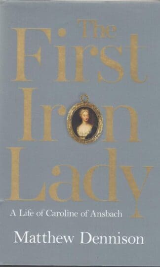 The First Iron Lady:Matthew Dennison