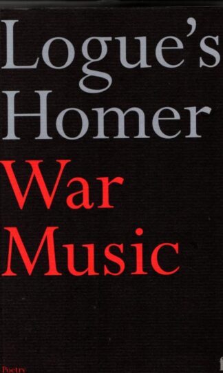 War Music: an account of Books 1-4 and 16-19 of Homer's Iliad : Christopher Logue