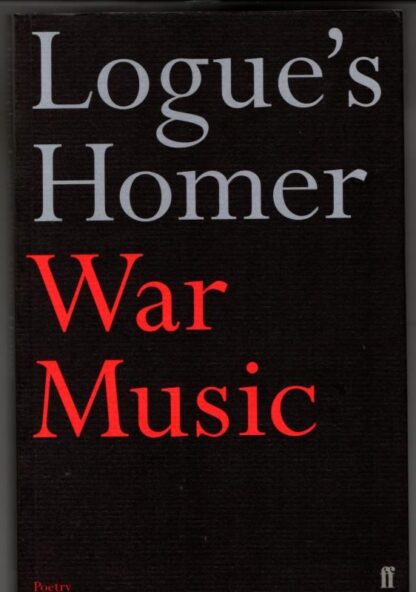 War Music: an account of Books 1-4 and 16-19 of Homer's Iliad : Christopher Logue