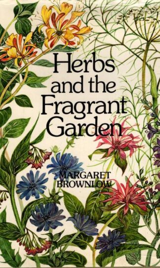 Herbs and the Fragrant Garden : Margaret Brownlow